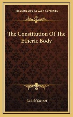The Constitution Of The Etheric Body - Dr Rudolf Steiner