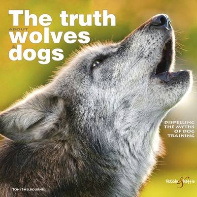 The truth about wolves and dogs - Toni Shelbourne