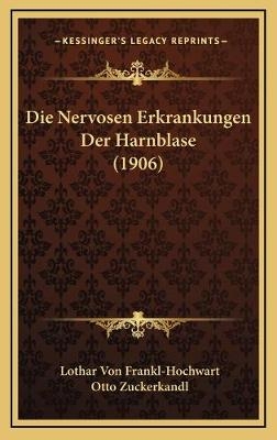 Die Nervosen Erkrankungen Der Harnblase (1906) - Lothar von Frankl-Hochwart, Otto Zuckerkandl