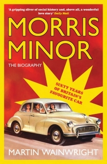 Morris Minor: The Biography -  Martin Wainwright