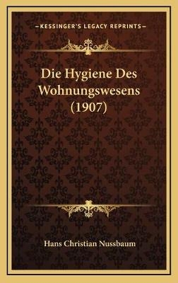 Die Hygiene Des Wohnungswesens (1907) - Hans Christian Nussbaum