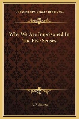 Why We Are Imprisoned In The Five Senses - A P Sinnett
