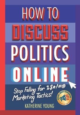 How to Discuss Politics Online - Katherine Young