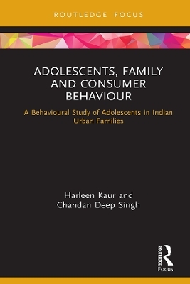 Adolescents, Family and Consumer Behaviour - Harleen Kaur, Chandan Deep Singh