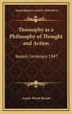 Theosophy as a Philosophy of Thought and Action - Annie Wood Besant
