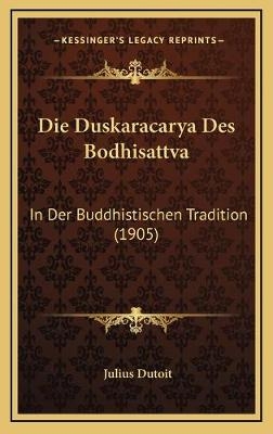 Die Duskaracarya Des Bodhisattva - Julius Dutoit