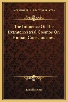 The Influence Of The Extraterrestrial Cosmos On Human Consciousness
