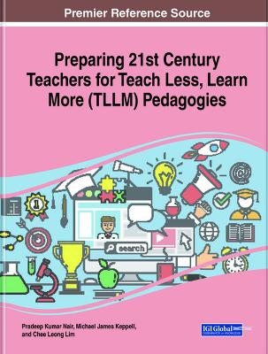 Preparing 21st Century Teachers for Teach Less, Learn More (TLLM) Pedagogies - 