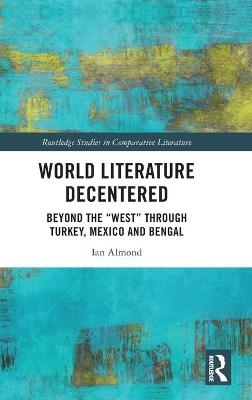 World Literature Decentered - Ian Almond
