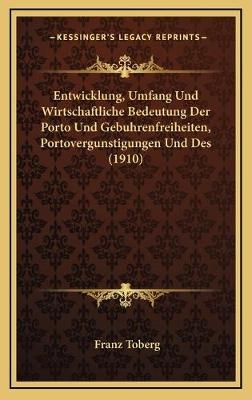 Entwicklung, Umfang Und Wirtschaftliche Bedeutung Der Porto Und Gebuhrenfreiheiten, Portovergunstigungen Und Des (1910)