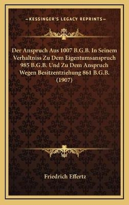 Der Anspruch Aus 1007 B.G.B. In Seinem Verhaltniss Zu Dem Eigentumsanspruch 985 B.G.B. Und Zu Dem Anspruch Wegen Besitzentziehung 861 B.G.B. (1907)