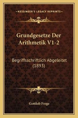 Grundgesetze Der Arithmetik V1-2 - Gottlob Frege