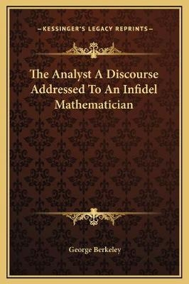 The Analyst A Discourse Addressed To An Infidel Mathematician