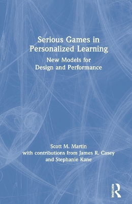 Serious Games in Personalized Learning - Scott M. Martin, James R. Casey, Stephanie Kane