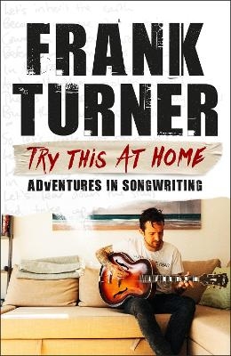 Try This At Home: Adventures in songwriting - Frank Turner