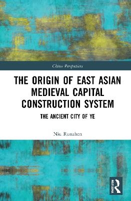 The Origin of East Asian Medieval Capital Construction System