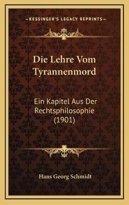 Die Lehre Vom Tyrannenmord - Hans Georg Schmidt