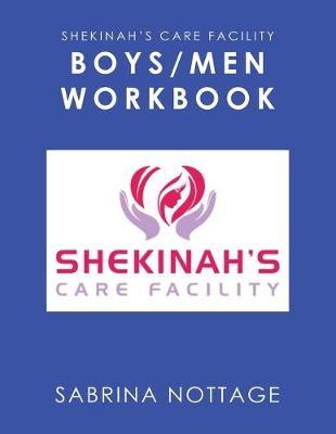 Shekinah's Care Facility Boys/Men Workbook - Sabrina Nottage