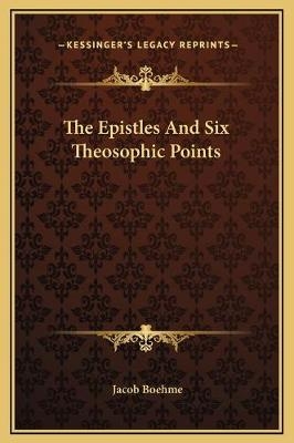 The Epistles And Six Theosophic Points