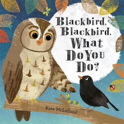 Blackbird, Blackbird, What Do You Do? - Kate McLelland