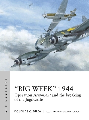 &ldquo;Big Week&rdquo; 1944 - Douglas C. Dildy