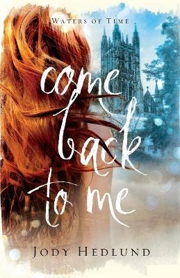 Come Back to Me - Jody Hedlund