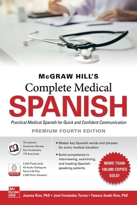 McGraw Hill's Complete Medical Spanish, Premium Fourth Edition - Joanna Rios, Jos&eacute; Fern&aacute;ndez Torres, Tamara R&iacute;os