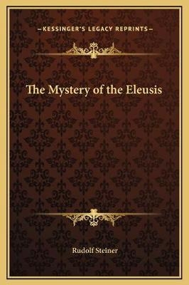 The Mystery of the Eleusis - Dr Rudolf Steiner