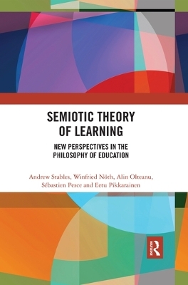 Semiotic Theory of Learning - Andrew Stables, Winfried N&ouml;th, Alin Olteanu, S&eacute;bastien Pesce, Eetu Pikkarainen
