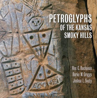 Petroglyphs of the Kansas Smoky Hills - Rex Buchanan, Burke Griggs