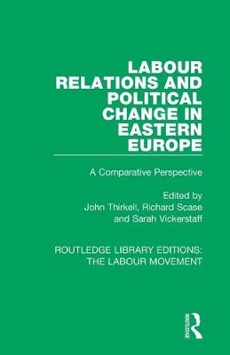 Labour Relations and Political Change in Eastern Europe - 