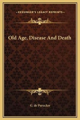 Old Age, Disease And Death - G De Purucker