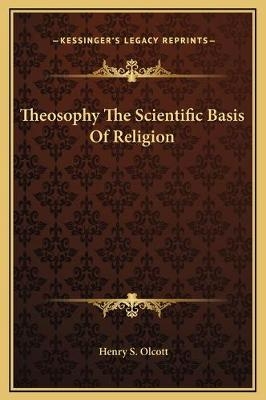 Theosophy The Scientific Basis Of Religion
