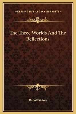 The Three Worlds And The Reflections - Dr Rudolf Steiner
