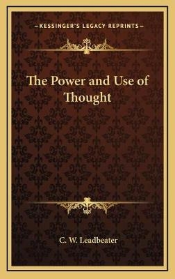 The Power and Use of Thought - C W Leadbeater