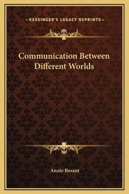 Communication Between Different Worlds - Annie Wood Besant
