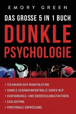 Dunkle Psychologie - Das gro&szlig;e 5 in 1 Buch - Emory Green