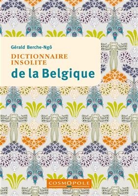 Dictionnaire insolite de la Belgique - G&eacute;rald Berche-Ng&ocirc;