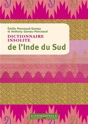 Dictionnaire insolite de l'Inde du Sud - Anthony Goreau-Ponceaud, Emilie Goreau-Ponceaud
