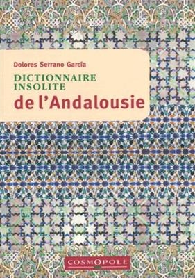 DICTIONNAIRE INSOLITE DE L ANDALOUSIE