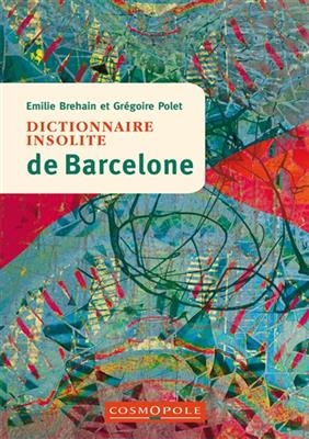 DICTIONNAIRE INSOLITE DE BARCELONE -  BREHAIN  POLET