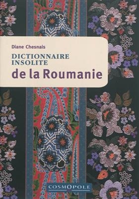 Dictionnaire insolite de la Roumanie - Diane Chesnais