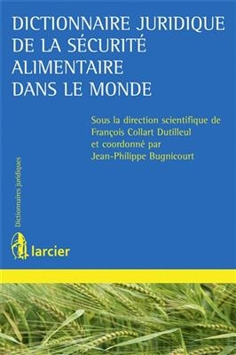 Dictionnaire juridique de la s&eacute;curit&eacute; alimentaire dans le monde