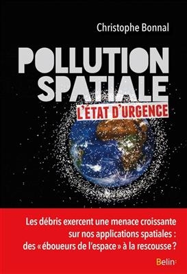 Pollution spatiale : l'état d'urgence - Christophe Bonnal