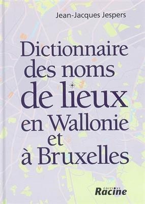Dictionnaire des noms de lieux en Wallonie et &agrave; Bruxelles - Jean-Jacques Jespers