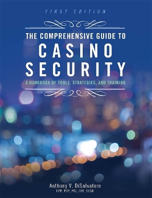 The Comprehensive Guide to Casino Security - Anthony V. DiSalvatore