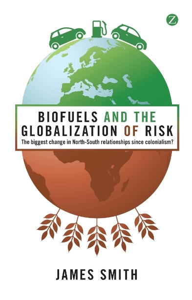 Biofuels and the Globalization of Risk -  Smith James Smith