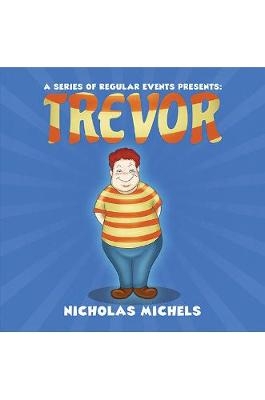 A Series of Regular Events Presents: Trevor - Nicholas Michels