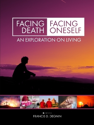 Facing Death, Facing Oneself - Francis D. Degnin