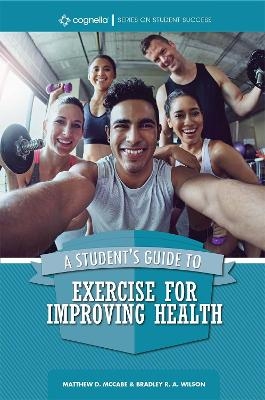 A Student's Guide to Exercise for Improving Health - Bradley R.A. Wilson, Matthew D. McCabe